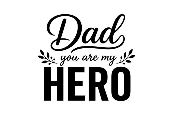 Dad You Are My Hero Svg: Premium Graphics for T-Shirt Designs