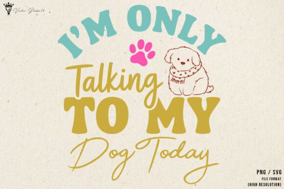 Im Only Talking to My Dog Today SVG PNG Graphics