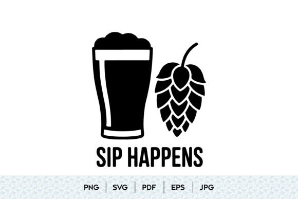 Sip Happens Beer SVG Graphics for Real Branding